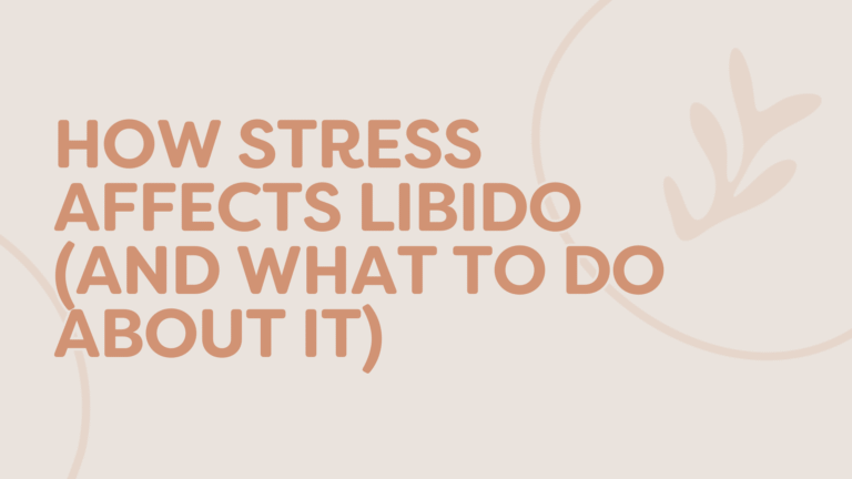 How Stress Affects Libido (And What To Do About It)
