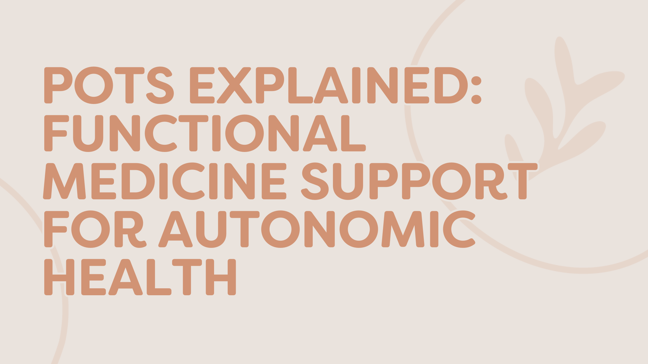 POTS Explained: Functional Medicine Support for Autonomic Health