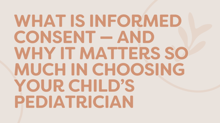 What Is Informed Consent — and Why It Matters So Much in Choosing Your Child’s Pediatrician