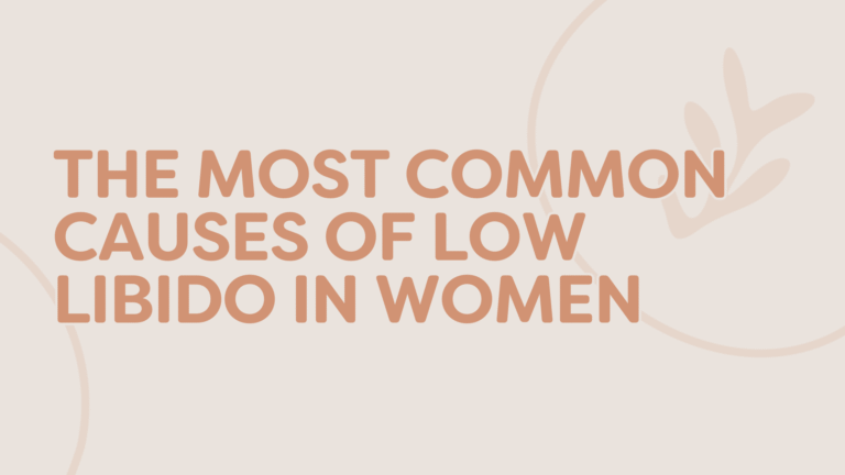 The Most Common Causes of Low Libido in Women